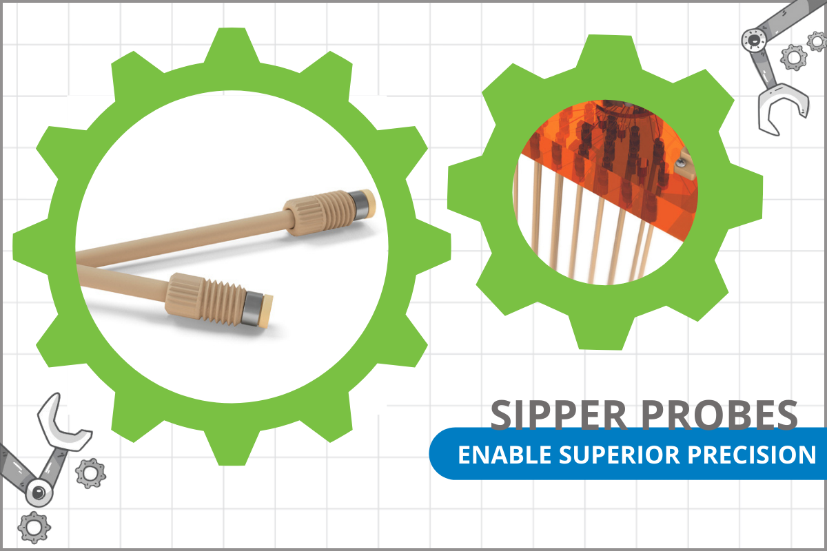 sipper probes - enable superior precision