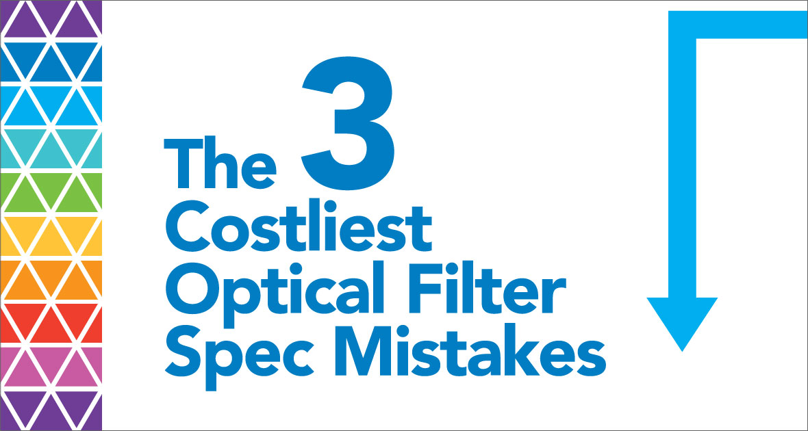 The 3 Costliest Optical Filter Spec Mistakes
