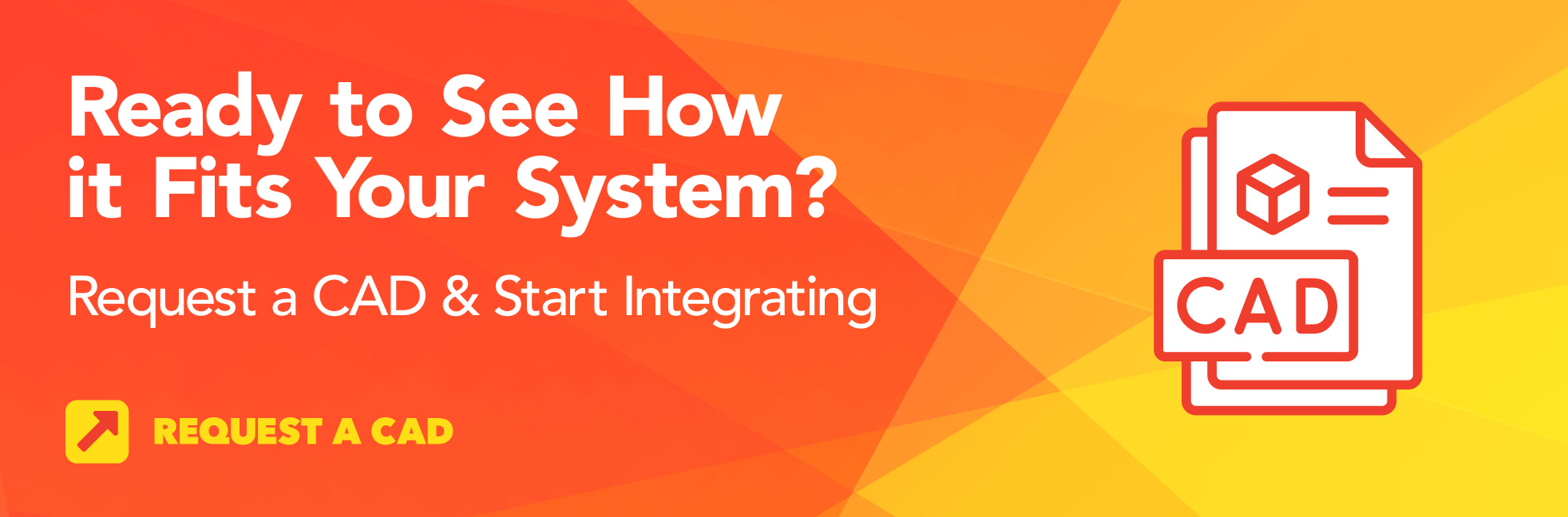 Request a CAD and Start Integrating
