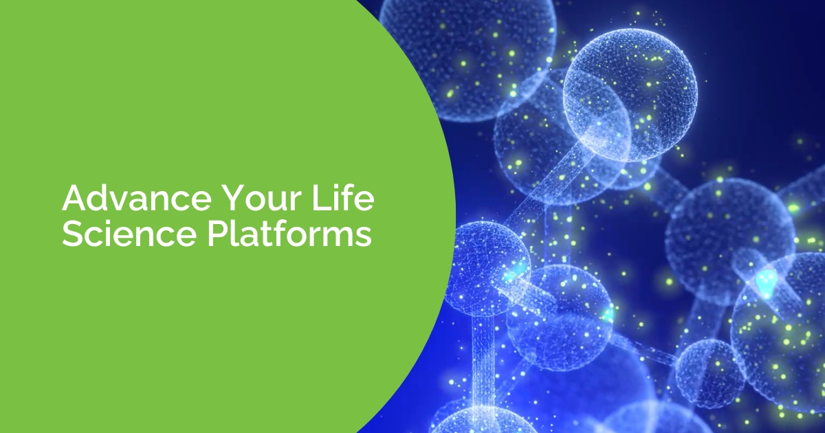 Advance your life science platforms