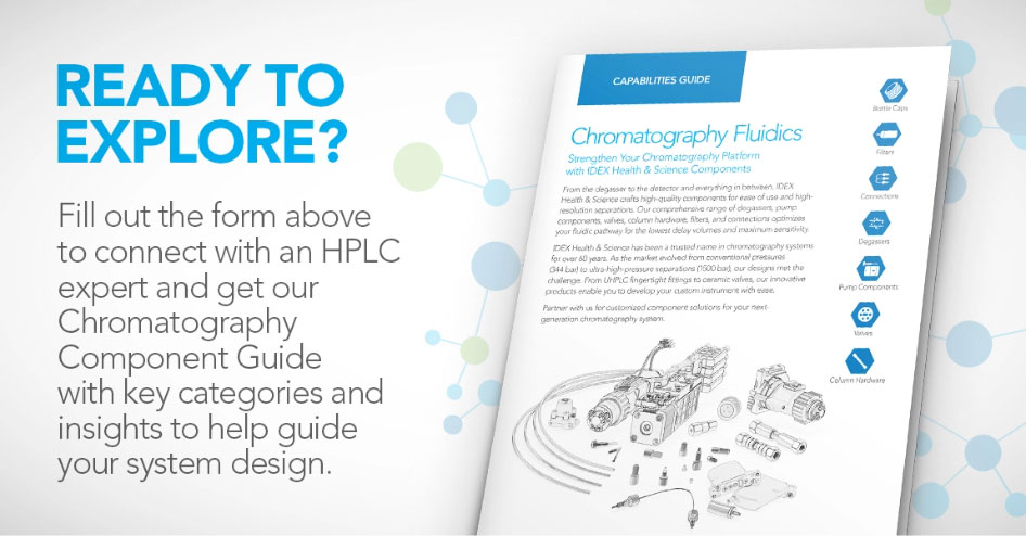 ready to explore? fill out the form above to connect with an HPLC expert and download the chromatography component guide