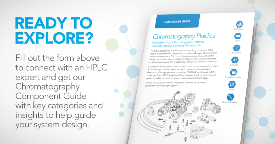 ready to explore? fill out the form above to connect with an HPLC expert and download the chromatography component guide