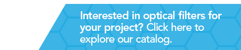 interested in optical filters for your project? Click here to explore our catalog.